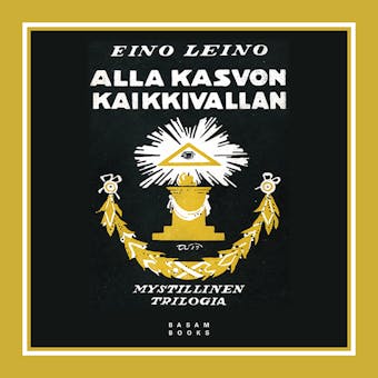 Alla kasvon kaikkivallan: Mystillinen trilogia: erään aikansa lapsen ajatuksia, tunnustuksia ja kaukonäkyjä - undefined