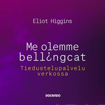 Me olemme Bellingcat: Tiedustelupalvelu verkossa - Eliot Higgins