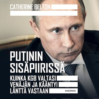 Putinin sisÃ¤piirissÃ¤: Kuinka KGB valtasi VenÃ¤jÃ¤n ja kÃ¤Ã¤ntyi lÃ¤nttÃ¤ vastaan - Catherine Belton