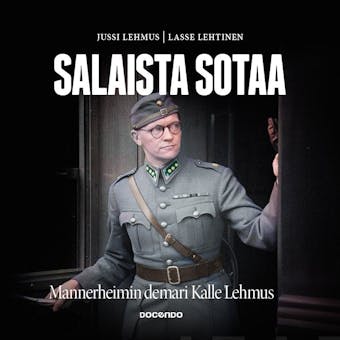 Salaista sotaa: Mannerheimin demari Kalle Lehmus - Jussi Lehmus, Lasse Lehtinen