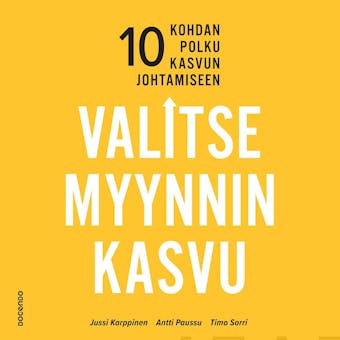 Valitse myynnin kasvu: 10 kohdan polku kasvun johtamiseen - Jussi Karppinen, Antti Paussu, Timo Sorri
