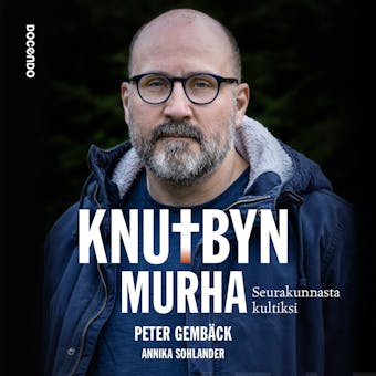 Knutbyn murha: Seurakunnasta kultiksi - Peter Gembäck, Annika Sohlander