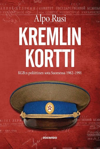 Kremlin kortti: KGB:n poliittinen sota Suomessa 1982-1991 - Alpo Rusi