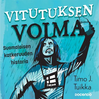 Vitutuksen voima: Suomalaisen katkeruuden historia - Timo J. Tuikka