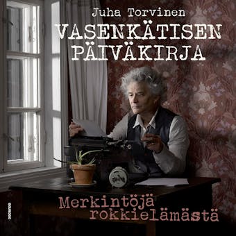 Vasenkätisen päiväkirja: Merkintöjä rokkielämästä - Juha Torvinen