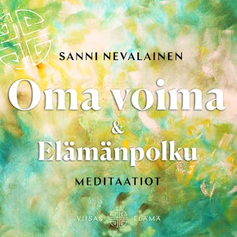 Oma voima ja Elämänpolku -meditaatiot - Sanni Nevalainen