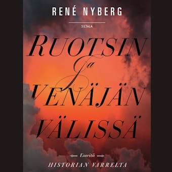 Ruotsin ja Venäjän välissä: Esseitä historian varrelta - René Nyberg
