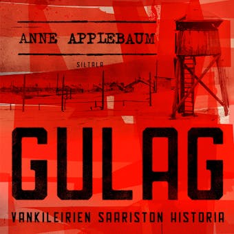 Gulag: Vankileirien saariston historia - Anne Applebaum