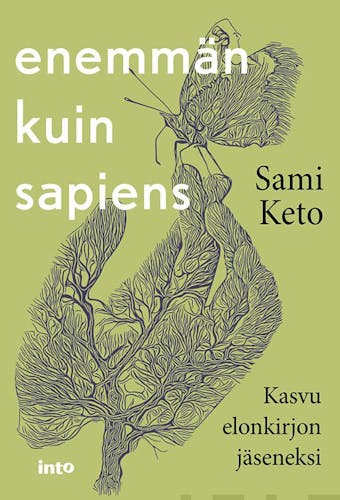 Enemmän kuin sapiens: Kasvu elonkirjon jäseneksi - Sami Keto