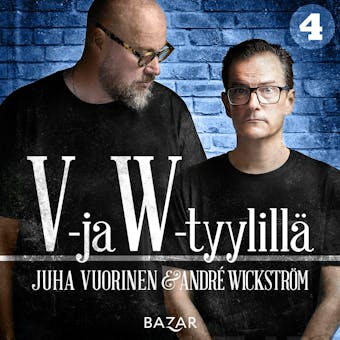 V- ja W-tyylillä 4 - André Wickström, Juha Vuorinen