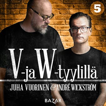 V- ja W-tyylillä 5 - André Wickström, Juha Vuorinen