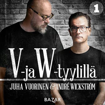 V- ja W-tyylillä 1 - André Wickström, Juha Vuorinen