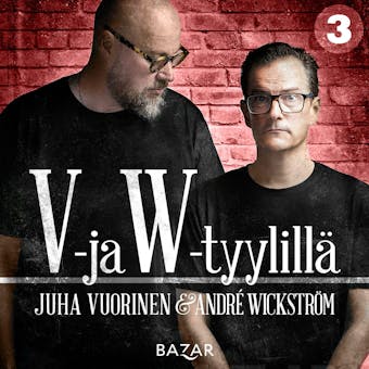 V- ja W-tyylillä 3 - André Wickström, Juha Vuorinen