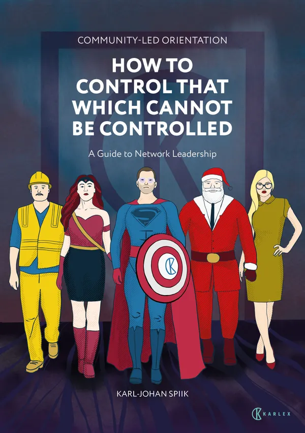 Community-Led Orientation : How to Control That Which Cannot Be Controlled : A Guide to Network Leadership