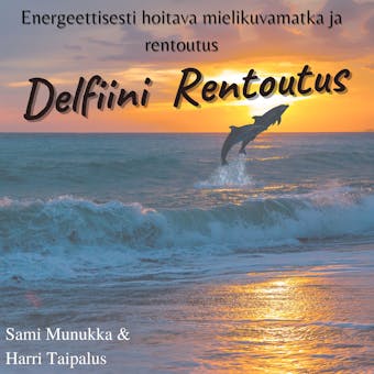 Delfiini Rentoutus : Energeettinen mielikuvamatka ja rentoutus - Sami Munukka, Harri Taipalus