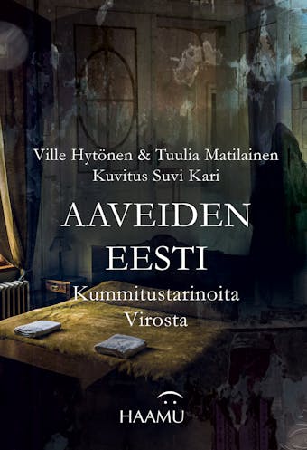 Aaveiden Eesti : Kummitustarinoita Virosta - Ville HytÃ¶nen, Tuulia Matilainen