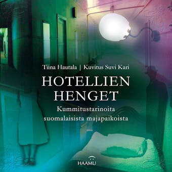 Hotellien henget : Kummitustarinoita suomalaisista majapaikoista - Tiina Hautala