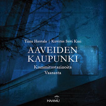 Aaveiden kaupunki : Kummitustarinoita Vaasasta - Tiina Hautala