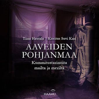 Aaveiden Pohjanmaa : Kummitustarinoita mailta ja meriltä - Tiina Hautala