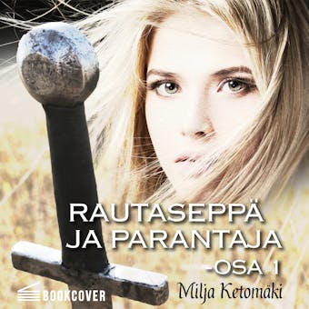 Rautaseppä ja parantaja - Milja Ketomäki