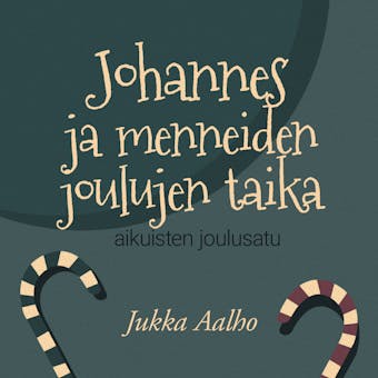 Johannes ja menneiden joulujen taika : Aikuisten joulusatu - Jukka Aalho