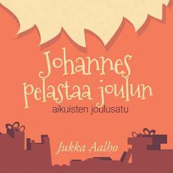 Johannes pelastaa joulun : Aikuisten joulusatu - Jukka Aalho