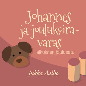 Johannes ja joulukoiravaras : Aikuisten joulusatu - Jukka Aalho