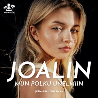 Joalin Mun polku unelmiin - Johanna Loukamaa