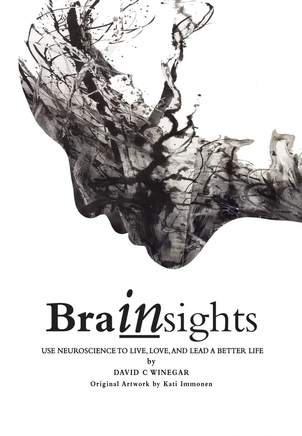 Brainsights: Use Neuroscience to Live, Love, and Lead a Better Life : Use neuroscience to live, love, and lead a better life.