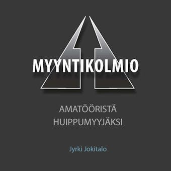 Myyntikolmio : Amatööristä huippumyyjäksi - Jyrki Jokitalo