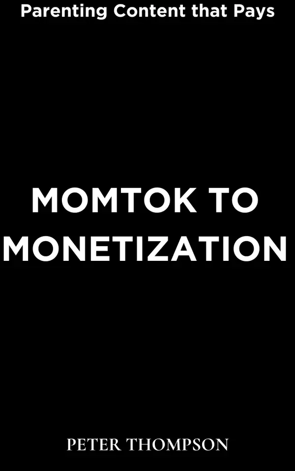 MomTok to Monetization : Parenting Content that Pays