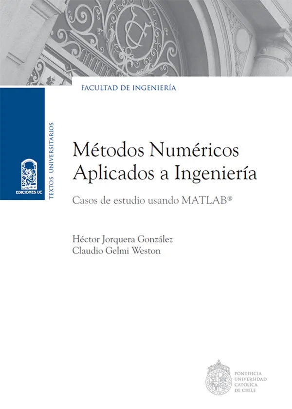 Métodos numéricos aplicados a Ingeniería : Casos de estudio usando MATLAB