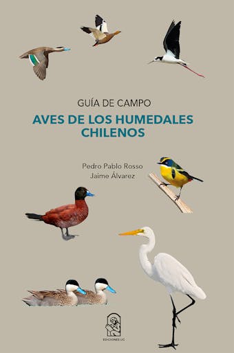 Aves de los humedales chilenos: Guía de campo - Pedro Pablo Rosso, Jaime Álvarez