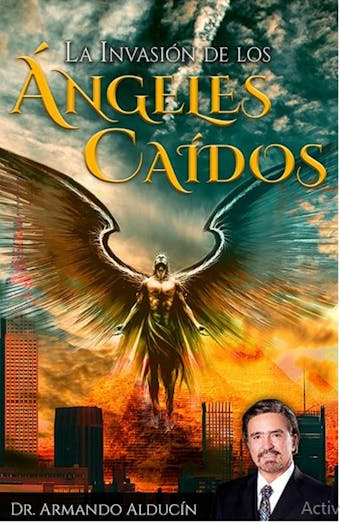 La invasión de los ángeles caídos - Armando Alducin