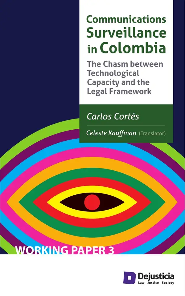 Communications Surveillance in Colombia : The Chasm between Technological Capacity and the Legal Framework
