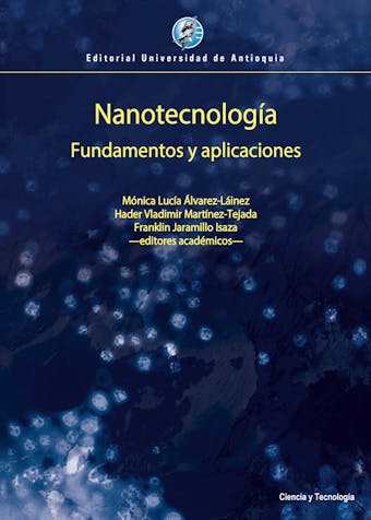 Nanotecnología: Fundamentos y aplicaciones - Mónica Lucía Álvarez-Láinez, Hader Vladimir Martínez-Tejada, Franklin Jaramillo Isaza