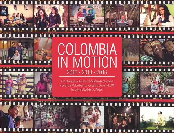 Colombia in motion 2010-2013-2016 : The changes in the life of households based on the Colombian Longitudinal Survey (ELCA) by Universidad de los Andes.