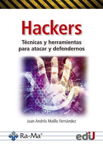 Hackers: Técnicas y herramientas para atacar y defendernos - JUAN ANDRÉS MAÍLLO FERNÁNDEZ