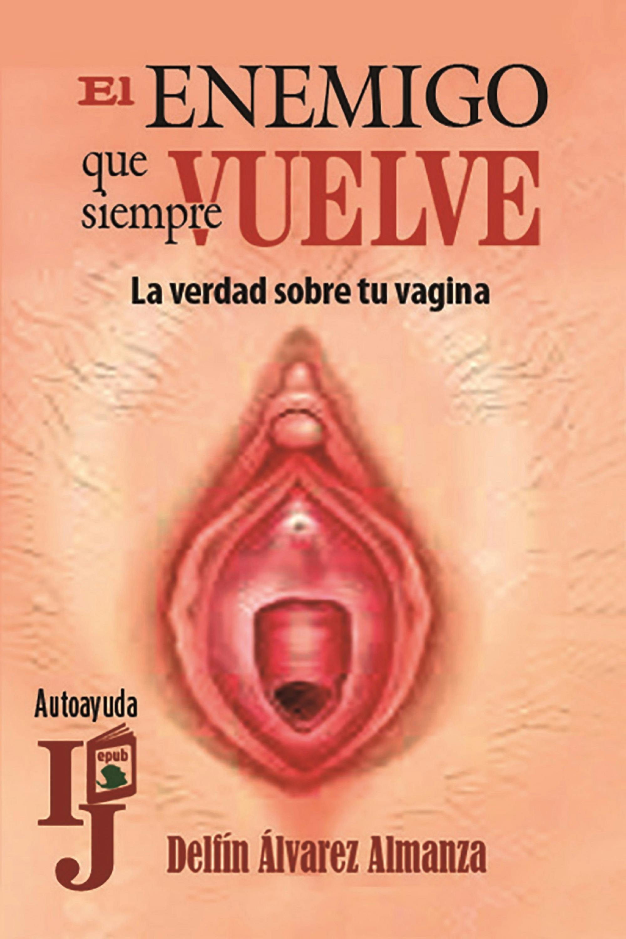 El Enemigo Que Siempre Vuelve (La Verdad Sobre Tu Vagina) | E-bok | Delfín  Álvarez Almanza | Nextory