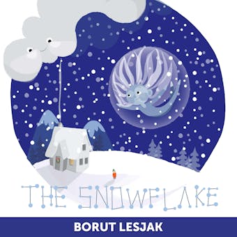 The Snowflake: A Tiny Tale for Big Hearts - Borut Lesjak