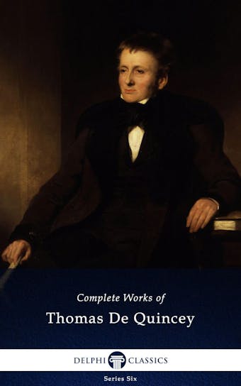 Delphi Complete Works of Thomas De Quincey (Illustrated)