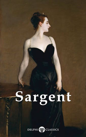 Delphi Complete Works of John Singer Sargent (Illustrated) - John Singer Sargent