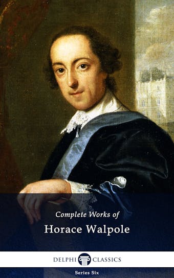 Delphi Complete Works of Horace Walpole (Illustrated) - undefined