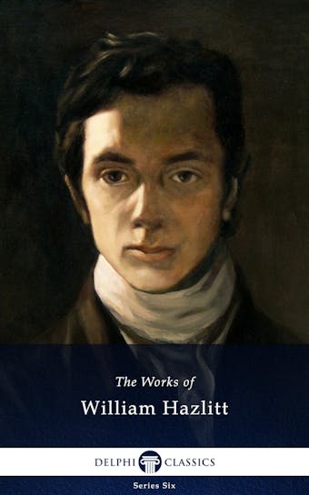 Delphi Collected Works of William Hazlitt (Illustrated) - William Hazlitt