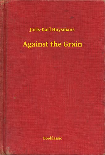 Against the Grain - Joris-Karl Huysmans