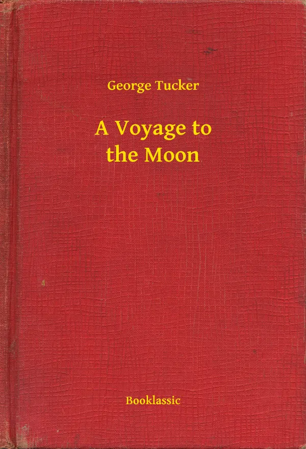 A Voyage to the Moon: With Some Account of the Manners and Customs, Science and Philosophy, of the People of Morosofia, and Other Lunarians