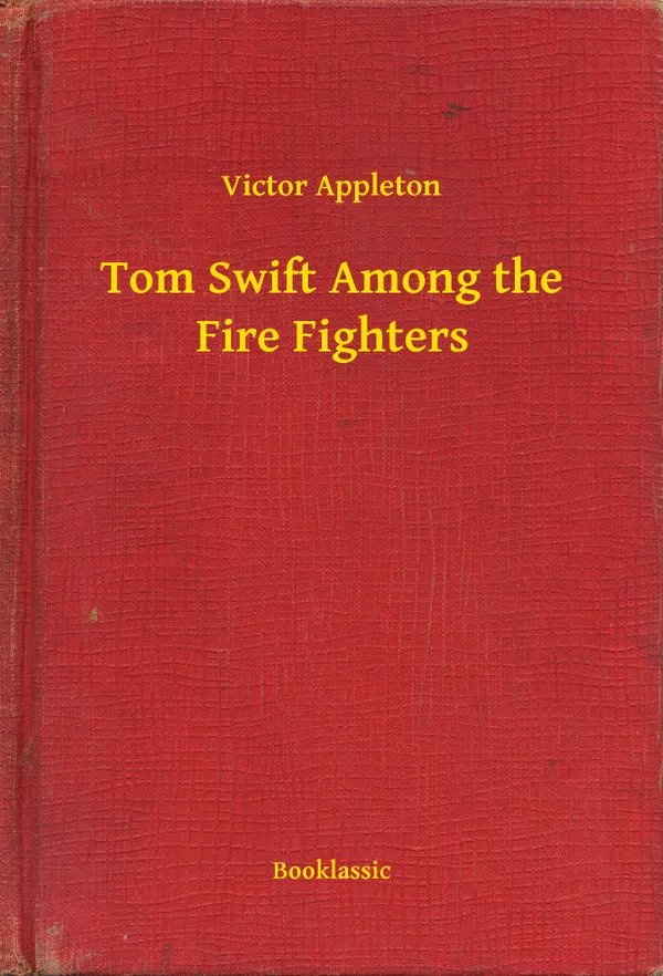 Tom Swift Among the Fire Fighters