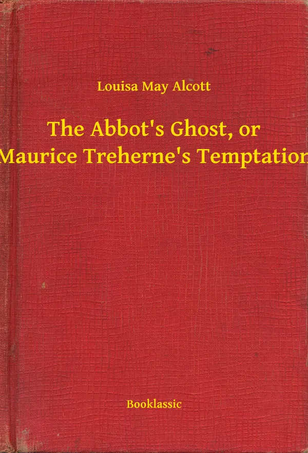 The Abbot's Ghost, or Maurice Treherne's Temptation: A Christmas Story