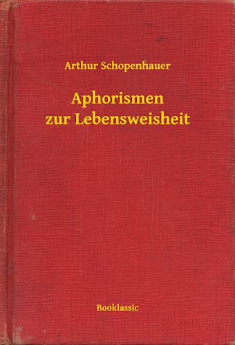 Aphorismen zur Lebensweisheit - Arthur Schopenhauer