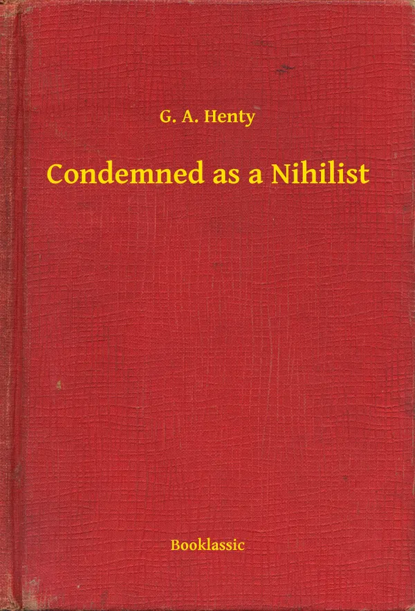 Condemned as a Nihilist: A Story of Escape from Siberia